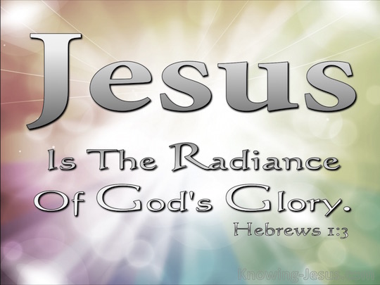 Hebrews 1 3 And He Is The Radiance Of His Glory And The Exact 