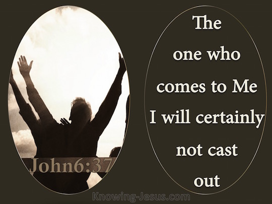 John 637 All that the Father gives Me will come to Me, and the one who