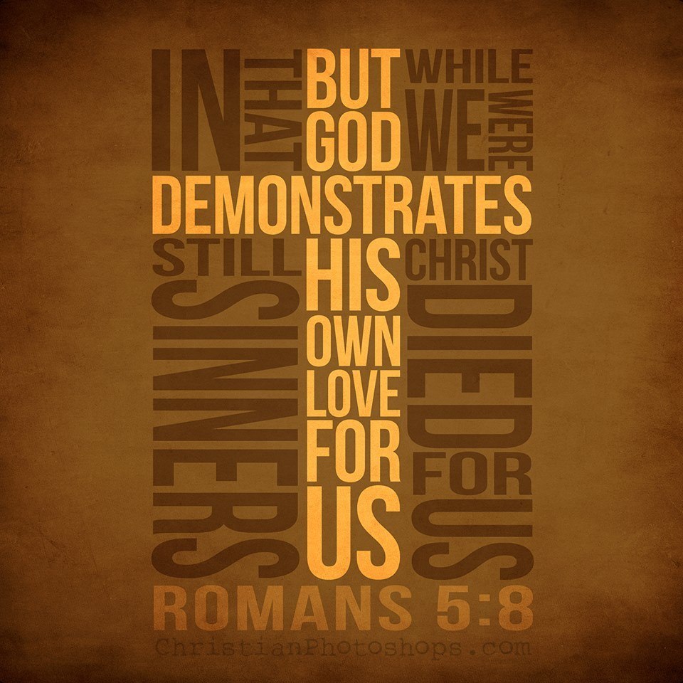 Romans 5 8 But God Demonstrates His Own Love Toward Us In That While 