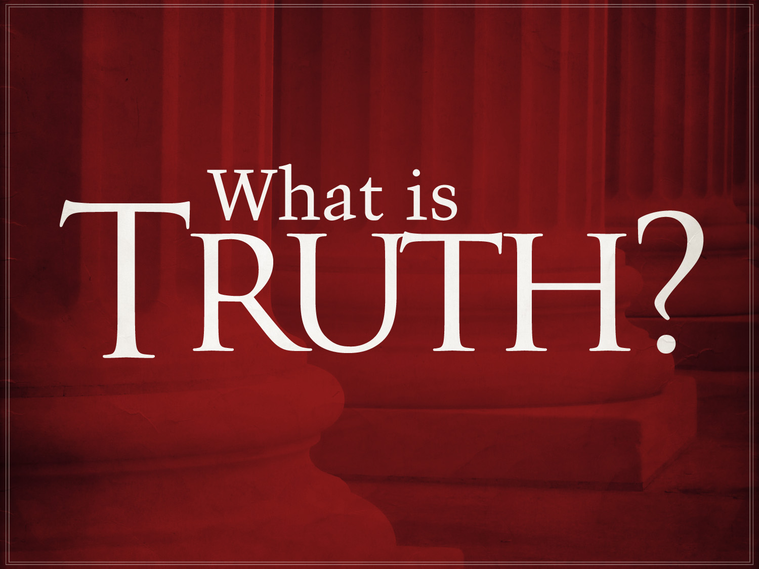 What Is The Nature Of Truth And Is It Knowable?